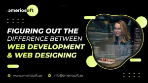 Figuring Out The Difference Between Web Development & Web Designing