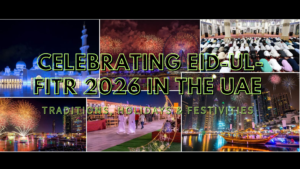 Celebrating Eid-ul-Fitr 2026 in the UAE: Traditions, Holidays & Festivities